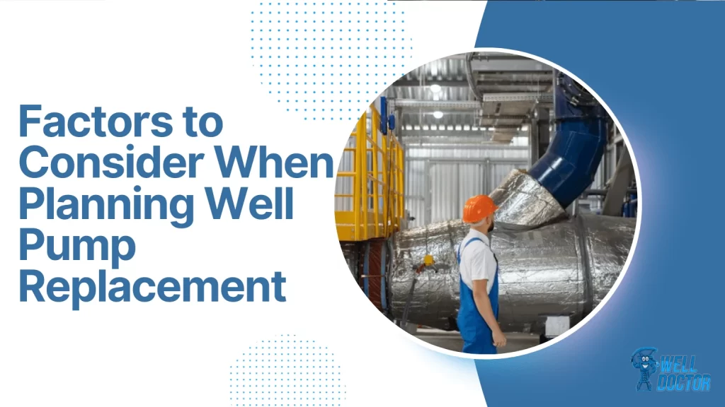 Factors to Consider When Planning Well Pump Replacement