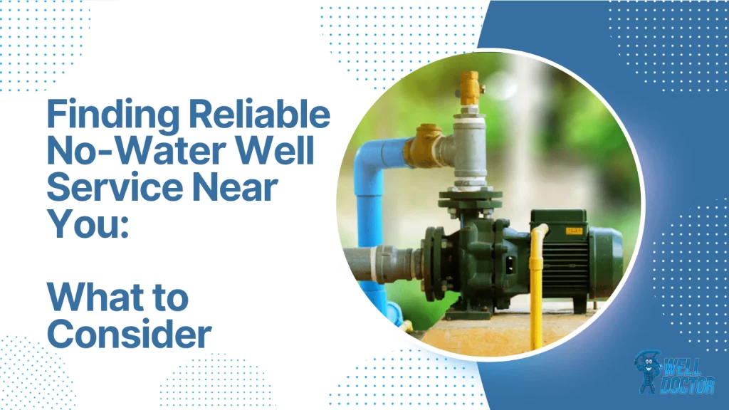 Finding Reliable No-Water Well Service Near You What to Consider